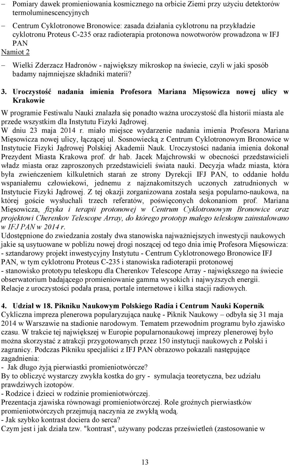 Uroczystość nadania imienia Profesora Mariana Mięsowicza nowej ulicy w Krakowie W programie Festiwalu Nauki znalazła się ponadto ważna uroczystość dla historii miasta ale przede wszystkim dla