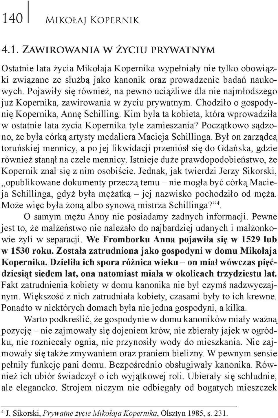 Kim była ta kobieta, która wprowadziła w ostatnie lata życia Kopernika tyle zamieszania? Początkowo sądzono, że była córką artysty medaliera Macieja Schillinga.