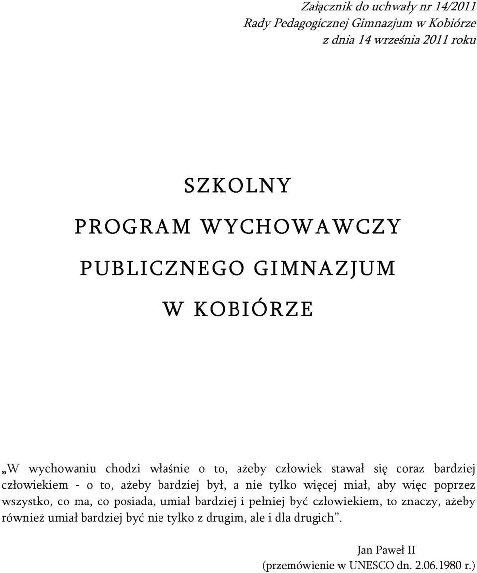 ażeby bardziej był, a nie tylko więcej miał, aby więc poprzez wszystko, co ma, co posiada, umiał bardziej i pełniej być