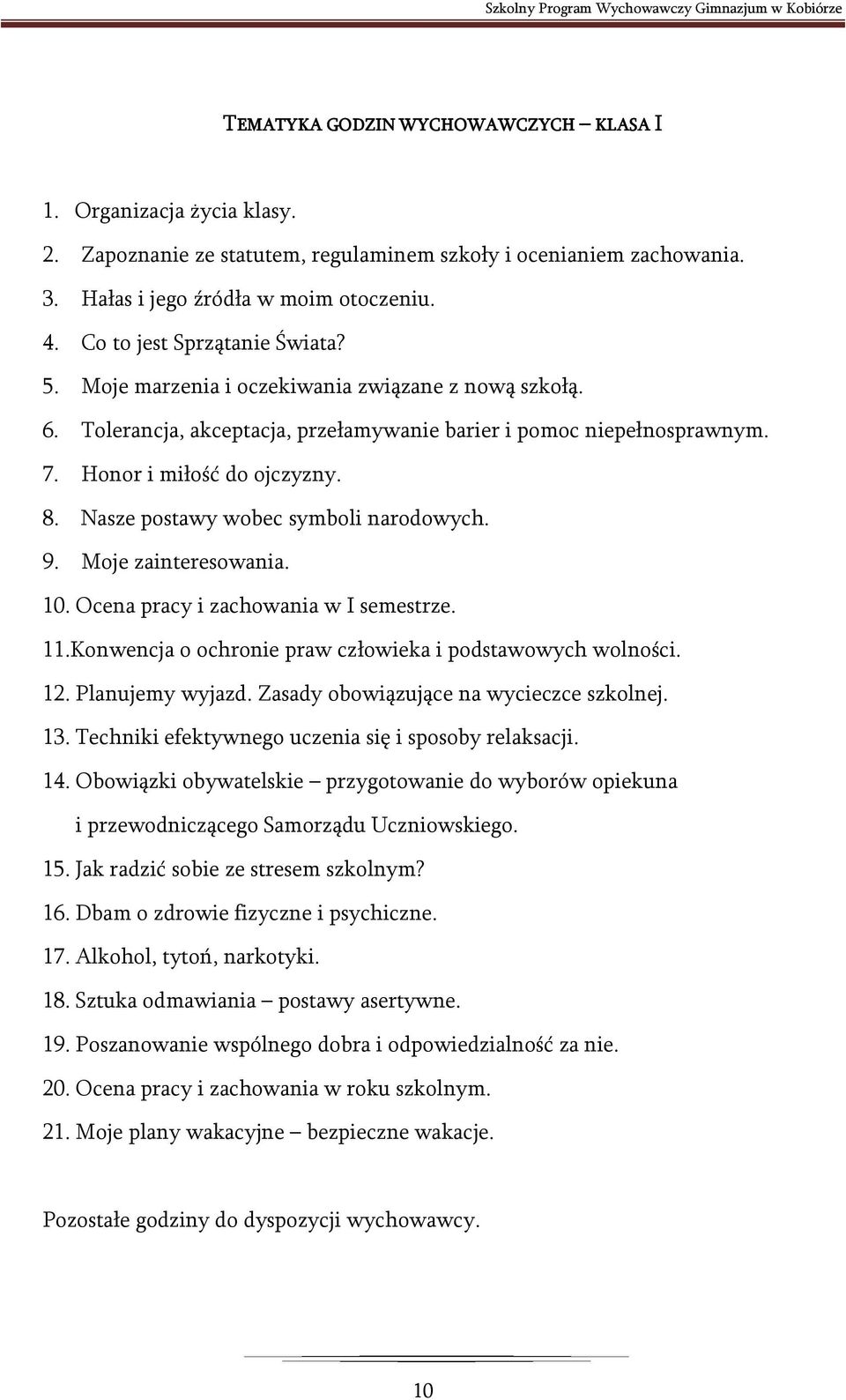 Nasze postawy wobec symboli narodowych. 9. Moje zainteresowania. 10. Ocena pracy i zachowania w I semestrze. 11.Konwencja o ochronie praw człowieka i podstawowych wolności. 12. Planujemy wyjazd.