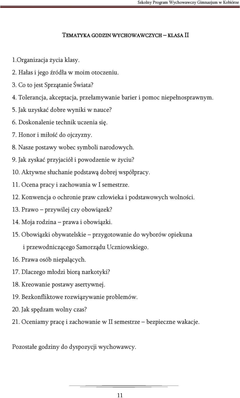 Nasze postawy wobec symboli narodowych. 9. Jak zyskać przyjaciół i powodzenie w życiu? 10. Aktywne słuchanie podstawą dobrej współpracy. 11. Ocena pracy i zachowania w I semestrze. 12.