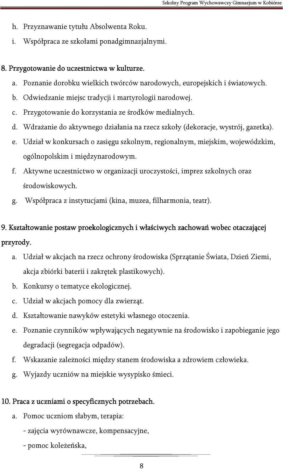 e. Udział w konkursach o zasięgu szkolnym, regionalnym, miejskim, wojewódzkim, ogólnopolskim i międzynarodowym. f.