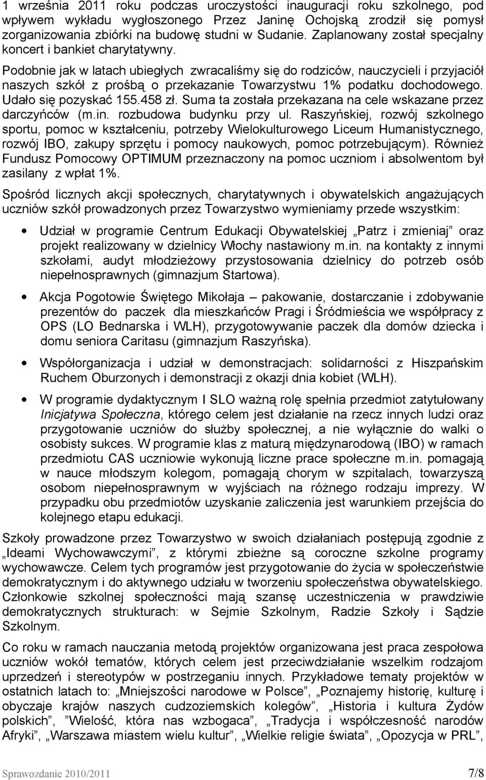 Podobnie jak w latach ubiegłych zwracaliśmy się do rodziców, nauczycieli i przyjaciół naszych szkół z prośbą o przekazanie Towarzystwu 1% podatku dochodowego. Udało się pozyskać 155.458 zł.