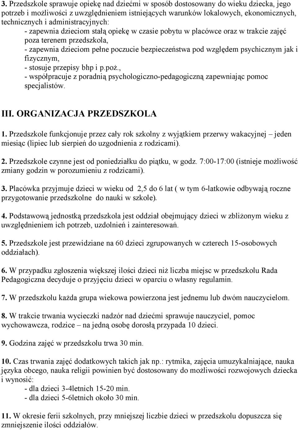 psychicznym jak i fizycznym, - stosuje przepisy bhp i p.poż., - współpracuje z poradnią psychologiczno-pedagogiczną zapewniając pomoc specjalistów. III. ORGANIZACJA PRZEDSZKOLA 1.