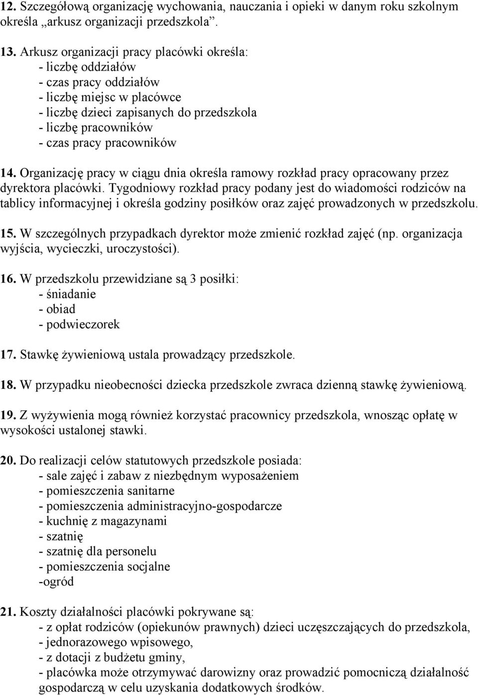 14. Organizację pracy w ciągu dnia określa ramowy rozkład pracy opracowany przez dyrektora placówki.