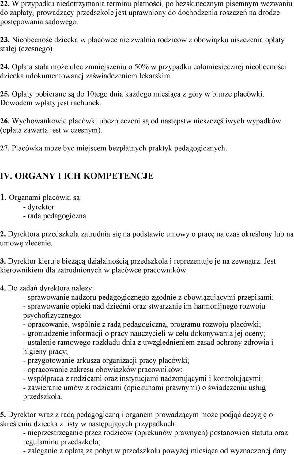 Opłata stała może ulec zmniejszeniu o 50% w przypadku całomiesięcznej nieobecności dziecka udokumentowanej zaświadczeniem lekarskim. 25.