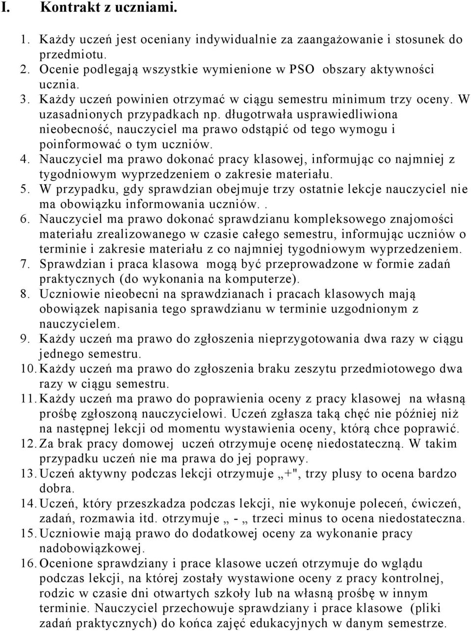 długotrwała usprawiedliwiona nieobecność, nauczyciel ma prawo odstąpić od tego wymogu i poinformować o tym uczniów. 4.