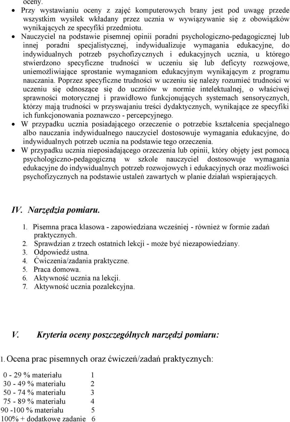 edukacyjnych ucznia, u którego stwierdzono specyficzne trudności w uczeniu się lub deficyty rozwojowe, uniemożliwiające sprostanie wymaganiom edukacyjnym wynikającym z programu nauczania.