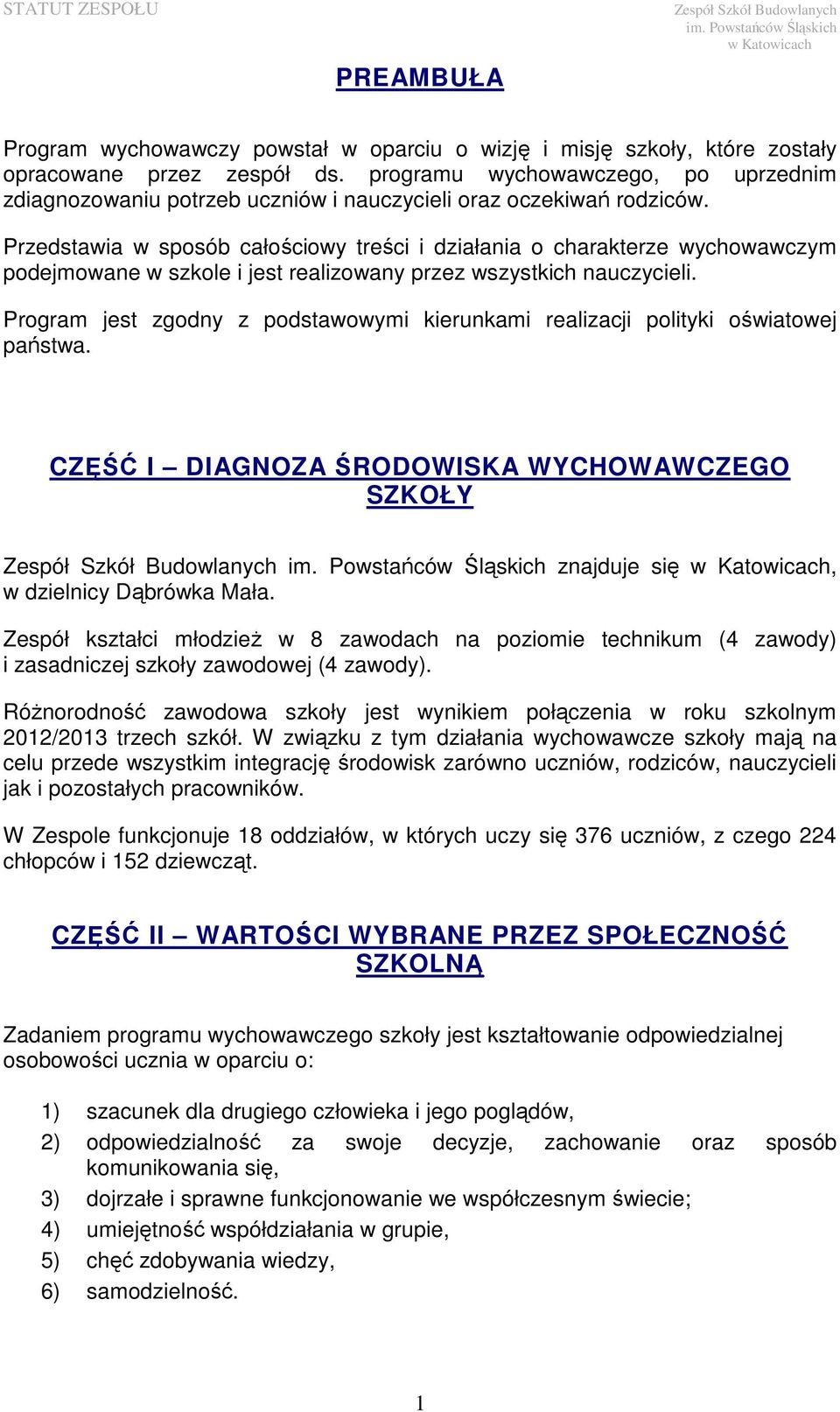 Przedstawia w sposób całościowy treści i działania o charakterze wychowawczym podejmowane w szkole i jest realizowany przez wszystkich nauczycieli.