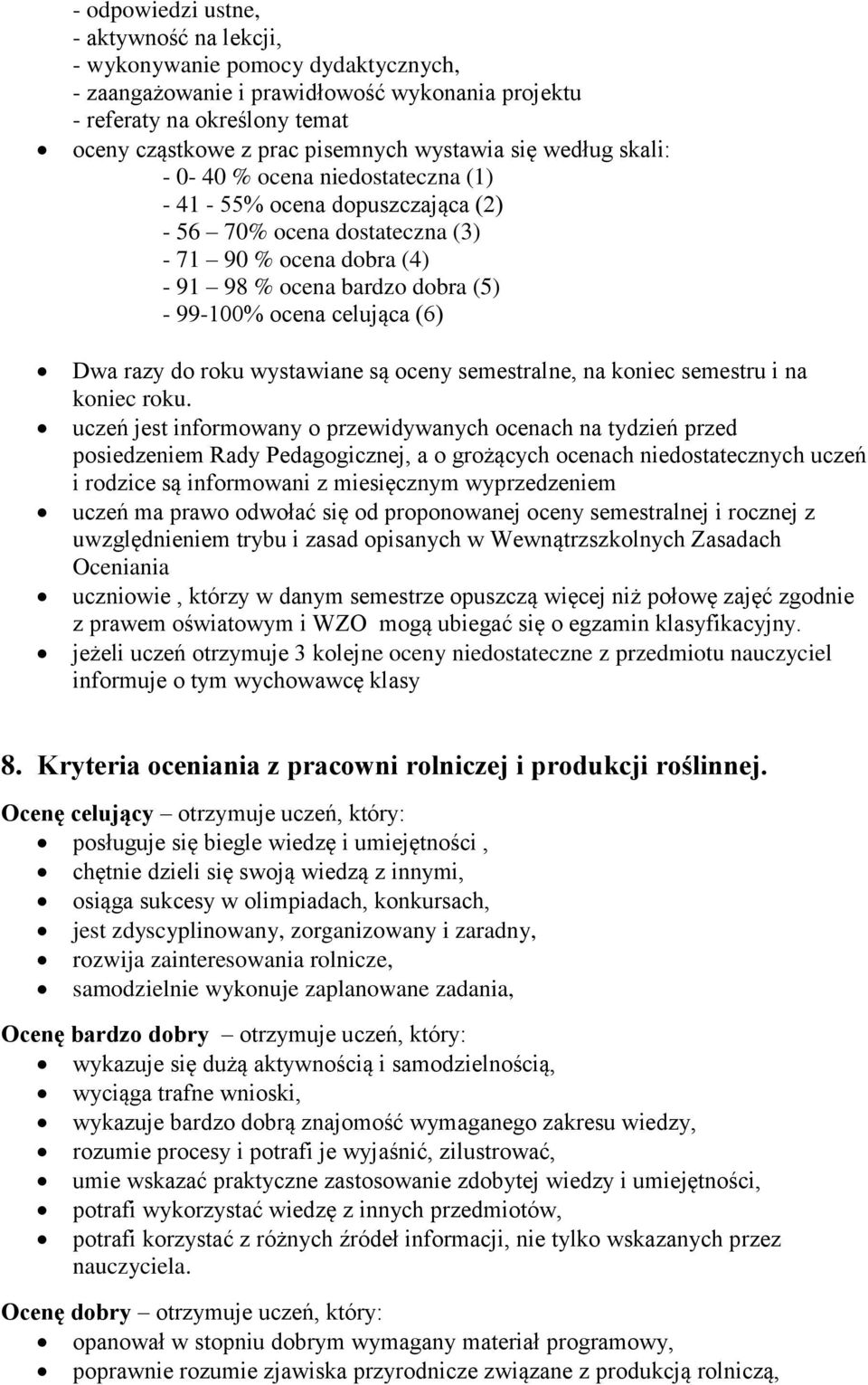 celująca (6) Dwa razy do roku wystawiane są oceny semestralne, na koniec semestru i na koniec roku.