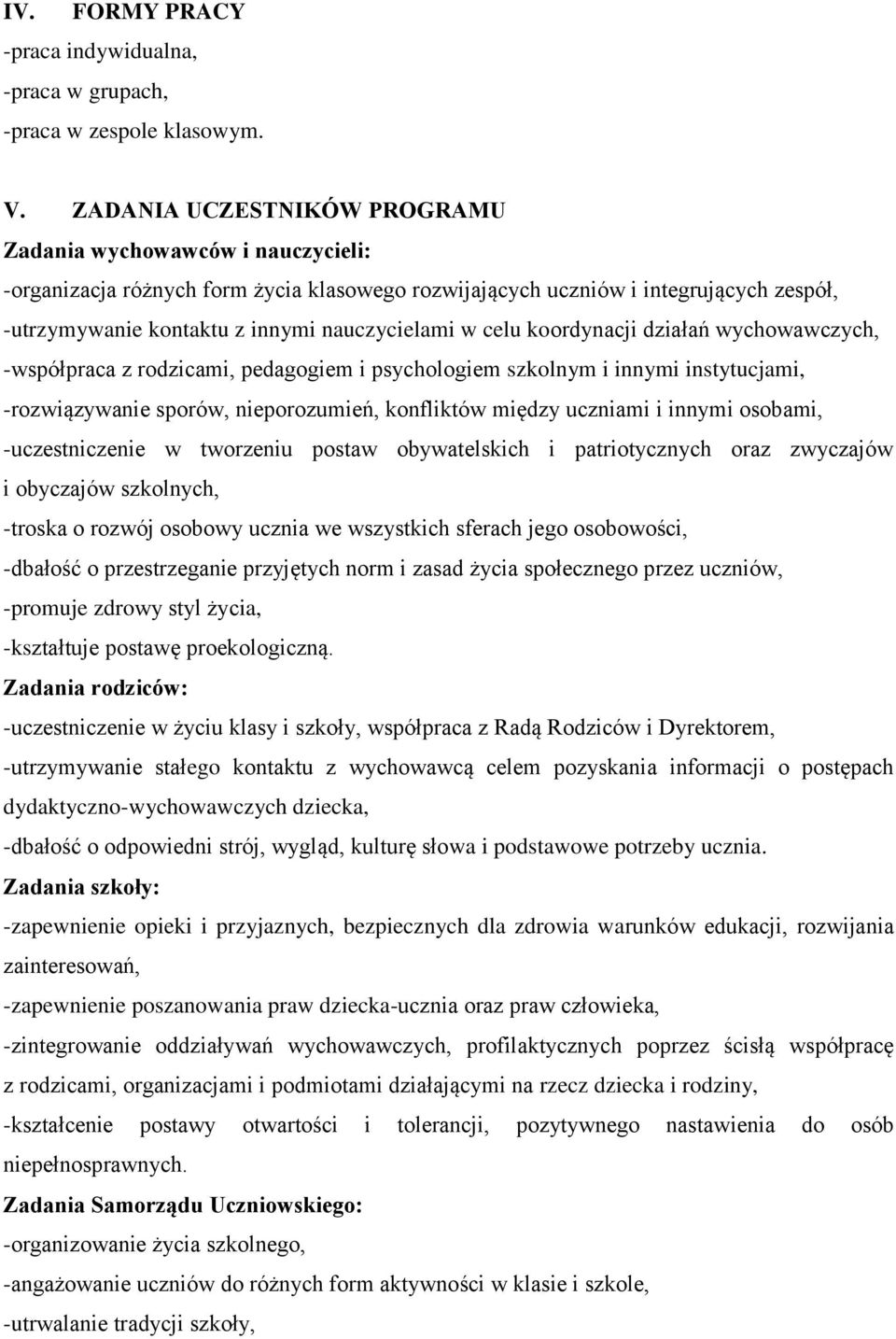 celu koordynacji działań wychowawczych, -współpraca z rodzicami, pedagogiem i psychologiem szkolnym i innymi instytucjami, -rozwiązywanie sporów, nieporozumień, konfliktów między uczniami i innymi