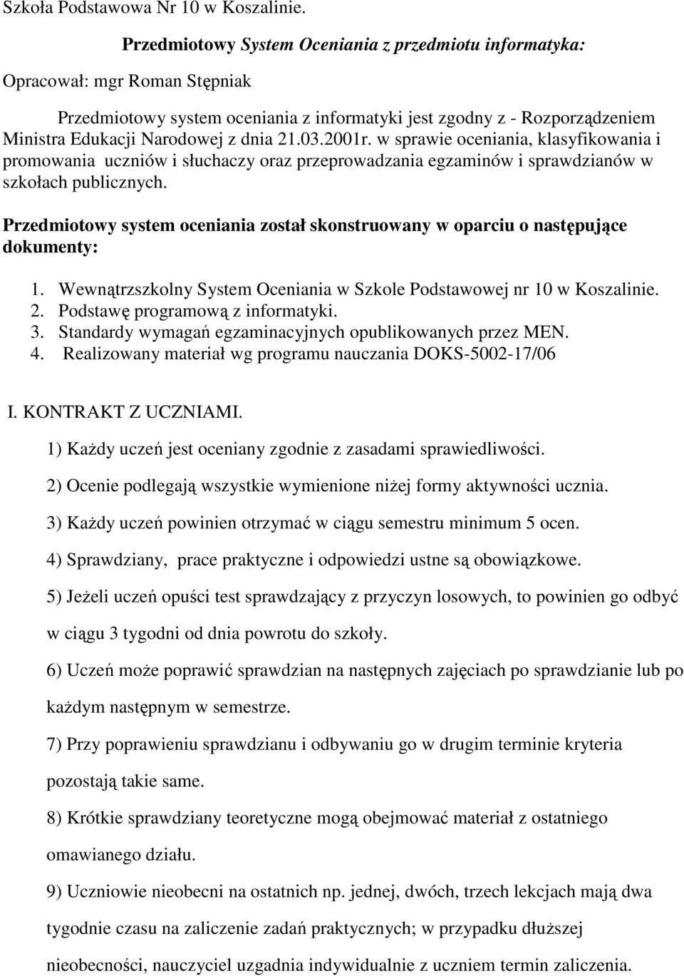 03.2001r. w sprawie oceniania, klasyfikowania i promowania uczniów i słuchaczy oraz przeprowadzania egzaminów i sprawdzianów w szkołach publicznych.