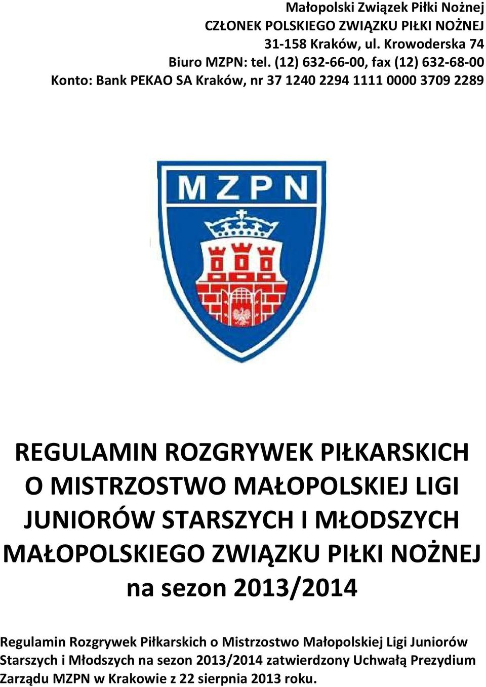 MISTRZOSTWO MAŁOPOLSKIEJ LIGI JUNIORÓW STARSZYCH I MŁODSZYCH MAŁOPOLSKIEGO ZWIĄZKU PIŁKI NOŻNEJ na sezon 2013/2014 Regulamin Rozgrywek