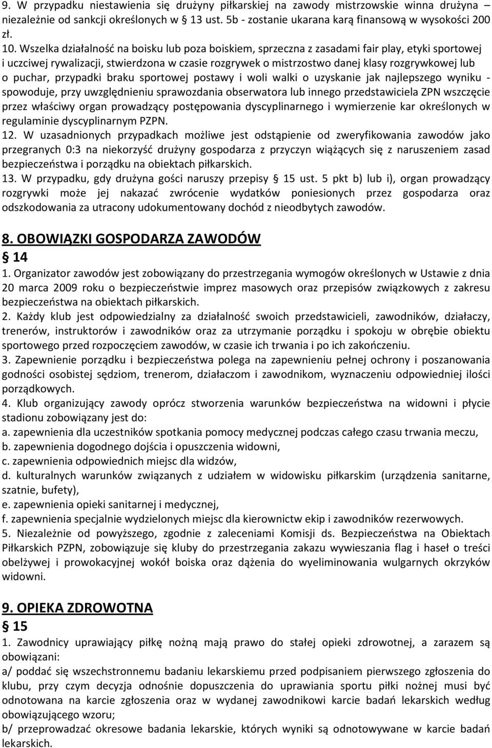 puchar, przypadki braku sportowej postawy i woli walki o uzyskanie jak najlepszego wyniku - spowoduje, przy uwzględnieniu sprawozdania obserwatora lub innego przedstawiciela ZPN wszczęcie przez