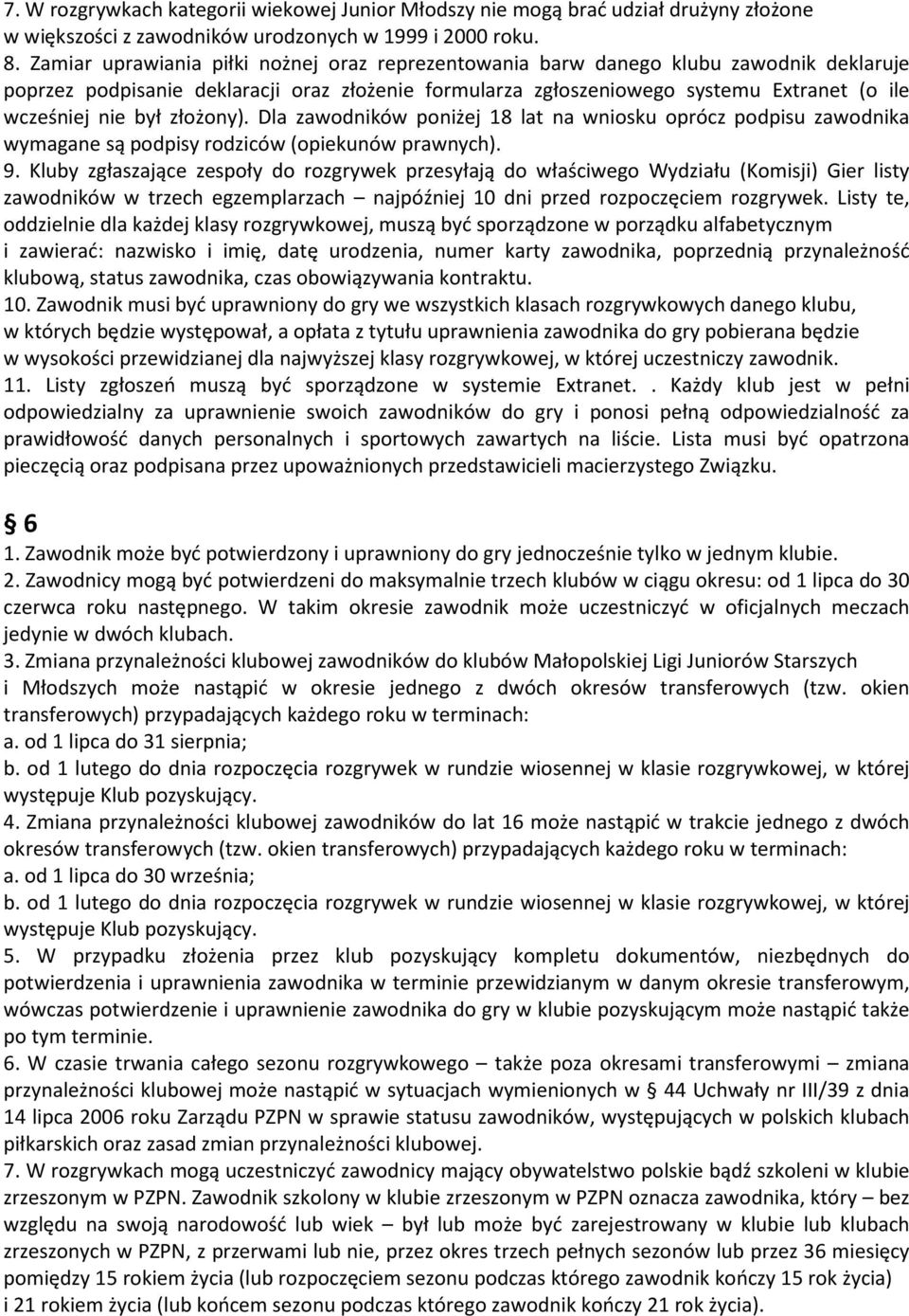 był złożony). Dla zawodników poniżej 18 lat na wniosku oprócz podpisu zawodnika wymagane są podpisy rodziców (opiekunów prawnych). 9.