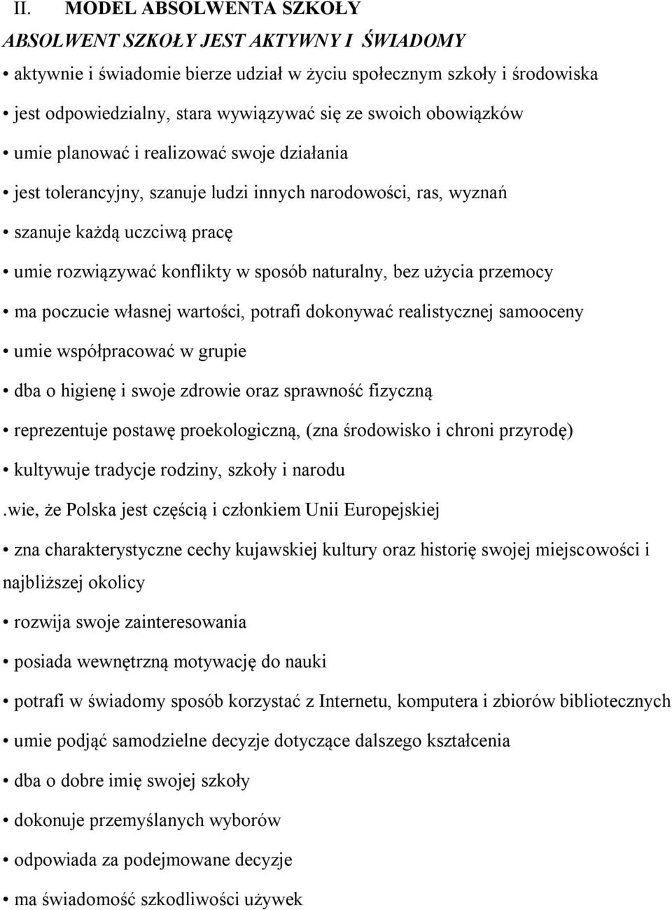 użycia przemocy ma poczucie własnej wartości, potrafi dokonywać realistycznej samooceny umie współpracować w grupie dba o higienę i swoje zdrowie oraz sprawność fizyczną reprezentuje postawę