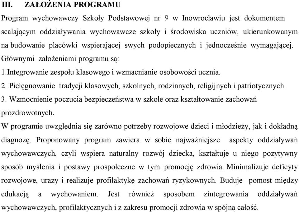 Pielęgnowanie tradycji klasowych, szkolnych, rodzinnych, religijnych i patriotycznych. 3. Wzmocnienie poczucia bezpieczeństwa w szkole oraz kształtowanie zachowań prozdrowotnych.