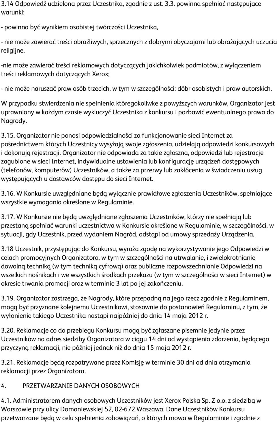 nie może naruszać praw osób trzecich, w tym w szczególności: dóbr osobistych i praw autorskich.