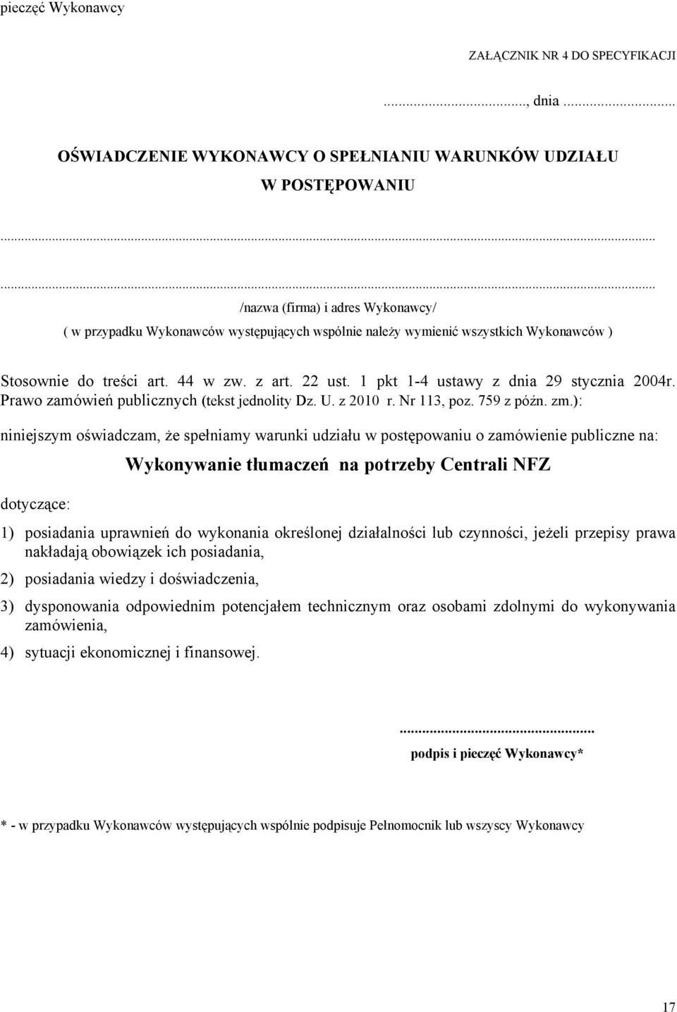 1 pkt 1-4 ustawy z dnia 29 stycznia 2004r. Prawo zamówień publicznych (tekst jednolity Dz. U. z 2010 r. Nr 113, poz. 759 z późn. zm.