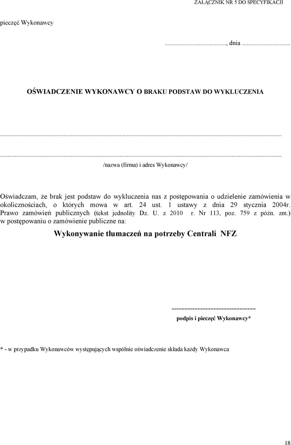 których mowa w art. 24 ust. 1 ustawy z dnia 29 stycznia 2004r. Prawo zamówień publicznych (tekst jednolity Dz. U. z 2010 r. Nr 113, poz. 759 z późn. zm.