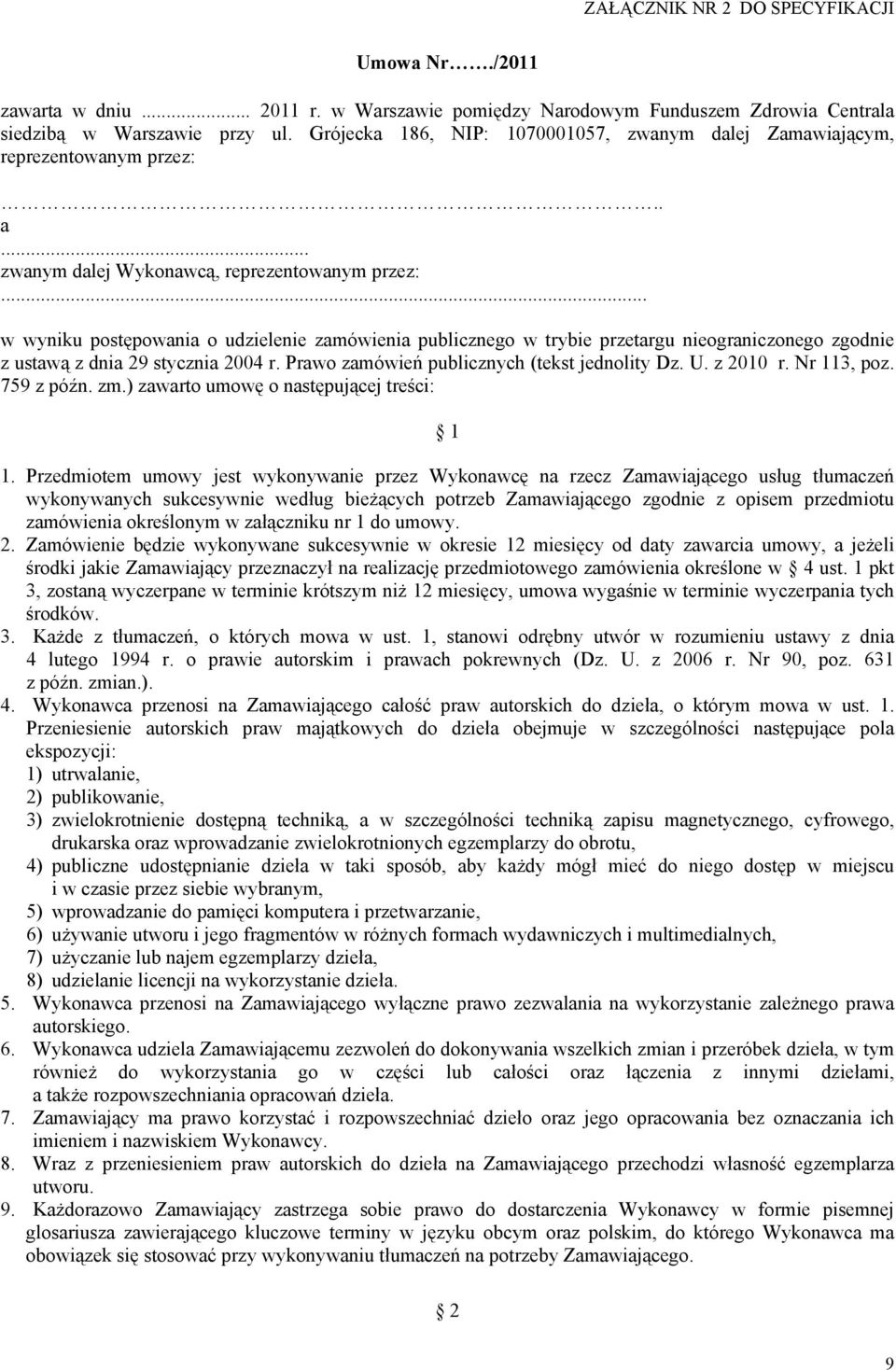 .. w wyniku postępowania o udzielenie zamówienia publicznego w trybie przetargu nieograniczonego zgodnie z ustawą z dnia 29 stycznia 2004 r. Prawo zamówień publicznych (tekst jednolity Dz. U.