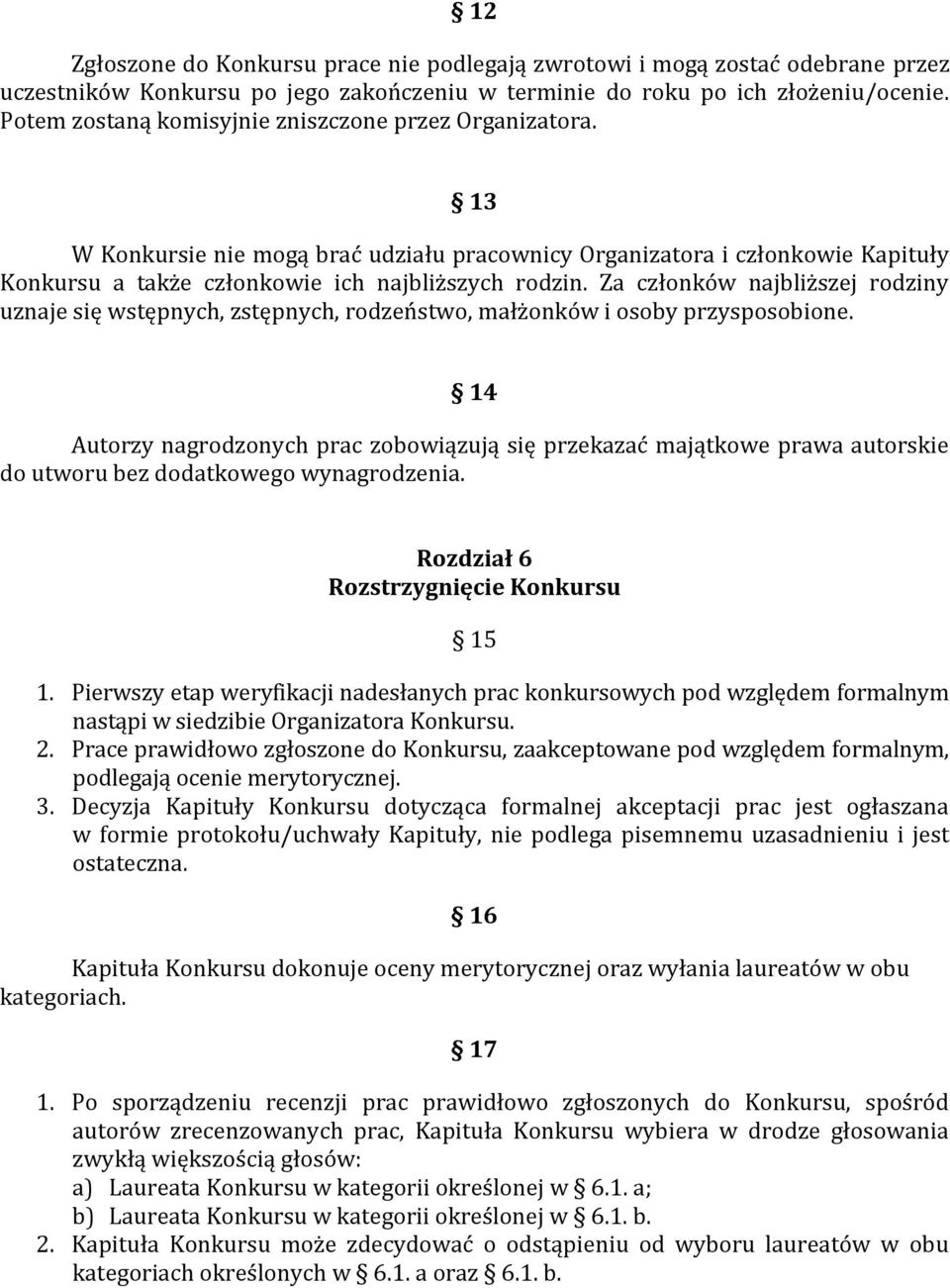 Za członków najbliższej rodziny uznaje się wstępnych, zstępnych, rodzeństwo, małżonków i osoby przysposobione.