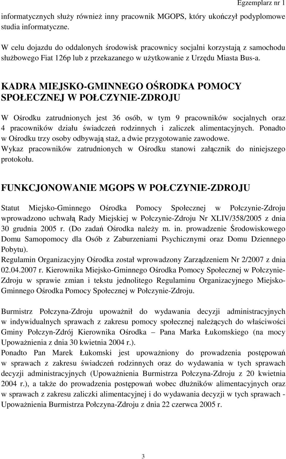 KADRA MIEJSKO-GMINNEGO OŚRODKA POMOCY SPOŁECZNEJ W POŁCZYNIE-ZDROJU W Ośrodku zatrudnionych jest 36 osób, w tym 9 pracowników socjalnych oraz 4 pracowników działu świadczeń rodzinnych i zaliczek