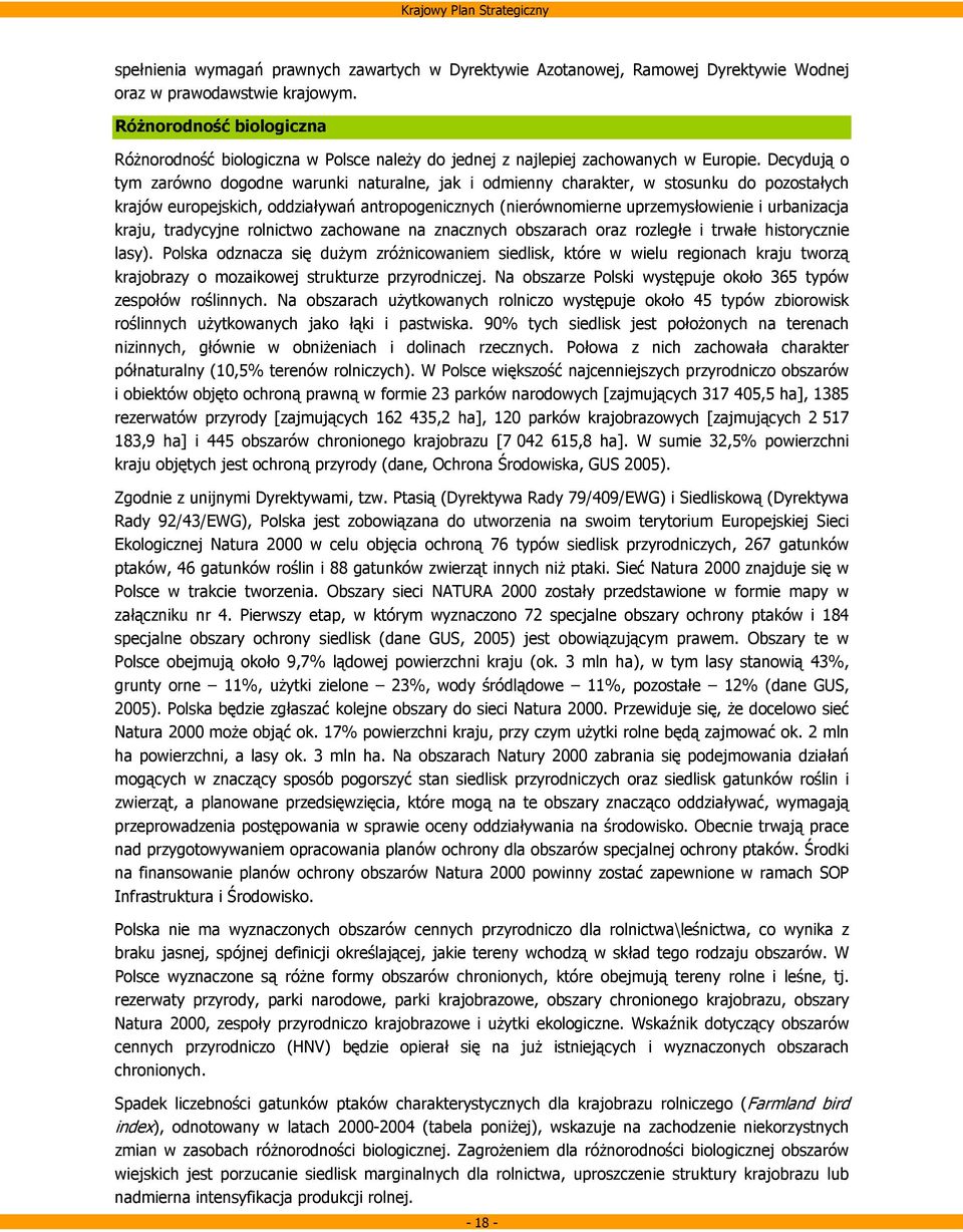 Decydują o tym zarówno dogodne warunki naturalne, jak i odmienny charakter, w stosunku do pozostałych krajów europejskich, oddziaływań antropogenicznych (nierównomierne uprzemysłowienie i urbanizacja