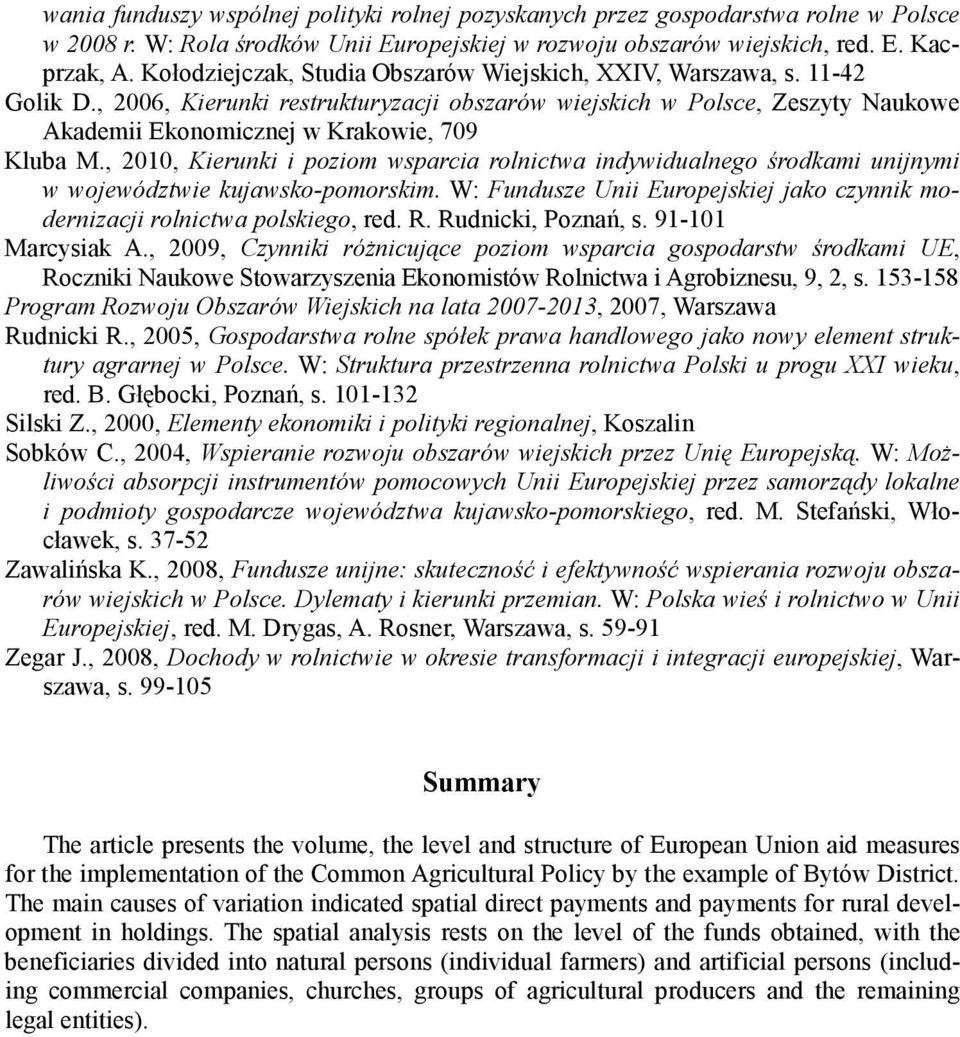 , 2010, Kierunki i poziom wsparia rolnitwa indywidualnego środkami unijnymi w województwie kujawsko-pomorskim. W: Fundusze Unii Europejskiej jako zynnik modernizaji rolnitwa polskiego, red. R.