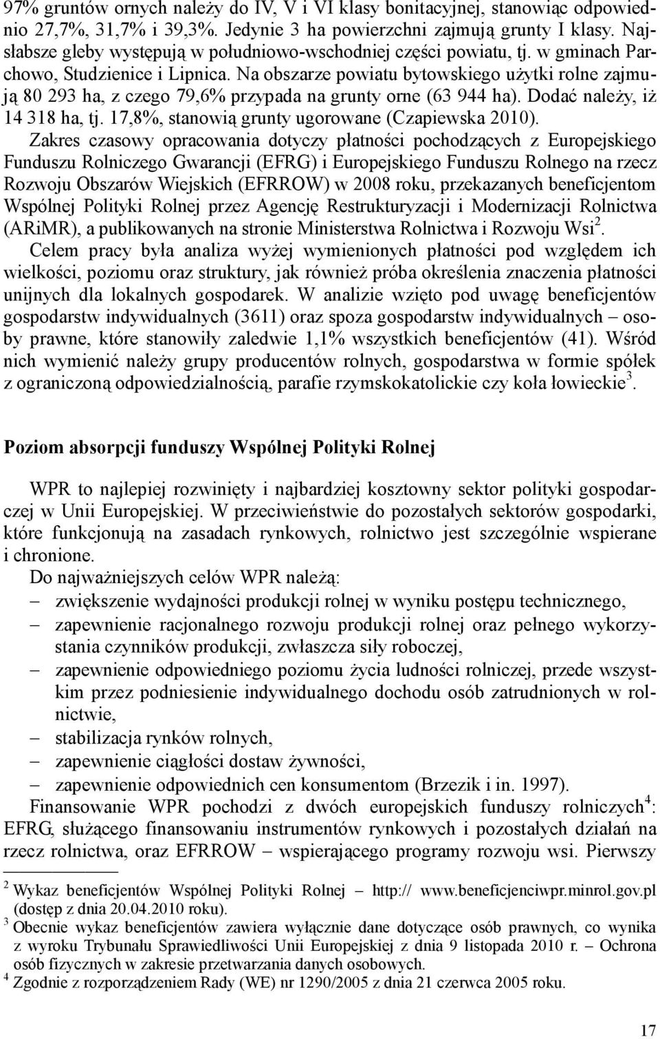 Na oszarze powiatu ytowskiego użytki rolne zajmują 80 293 ha, z zego 79,6% przypada na grunty orne (63 944 ha). Dodać należy, iż 14 318 ha, tj. 17,8%, stanowią grunty ugorowane (Czapiewska 2010).