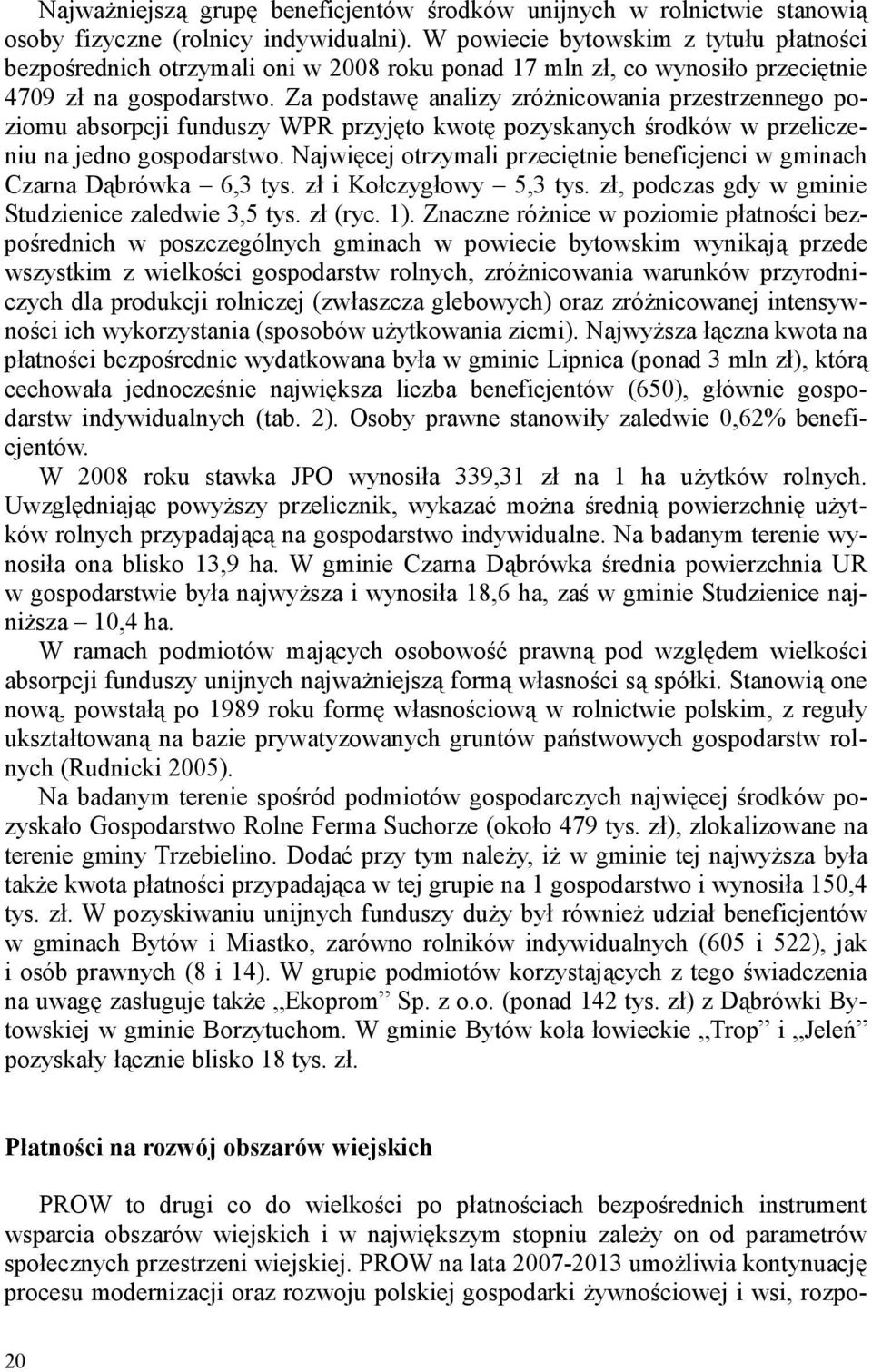 Za podstawę analizy zróżniowania przestrzennego poziomu asorpji funduszy WPR przyjęto kwotę pozyskanyh środków w przelizeniu na jedno gospodarstwo.