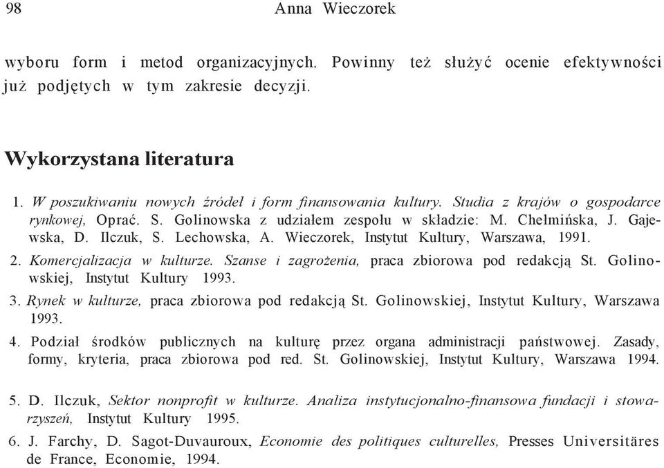 Lechowska, A. Wieczorek, Instytut Kultury, Warszawa, 1991. 2. Komercjalizacja w kulturze. Szanse i zagrożenia, praca zbiorowa pod redakcją St. Golinowskiej, Instytut Kultury 1993. 3.