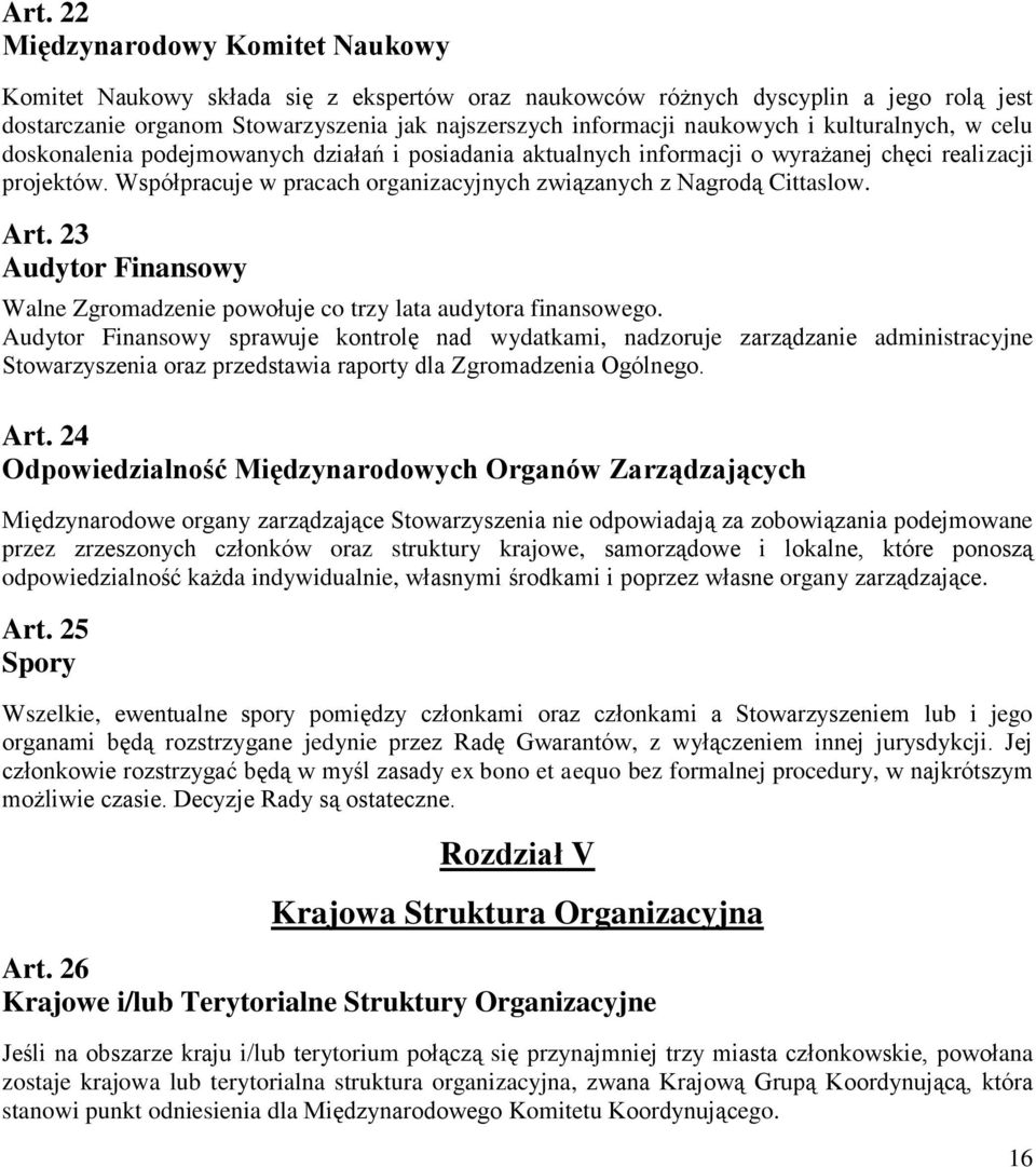 Współpracuje w pracach organizacyjnych związanych z Nagrodą Cittaslow. Art. 23 Audytor Finansowy Walne Zgromadzenie powołuje co trzy lata audytora finansowego.