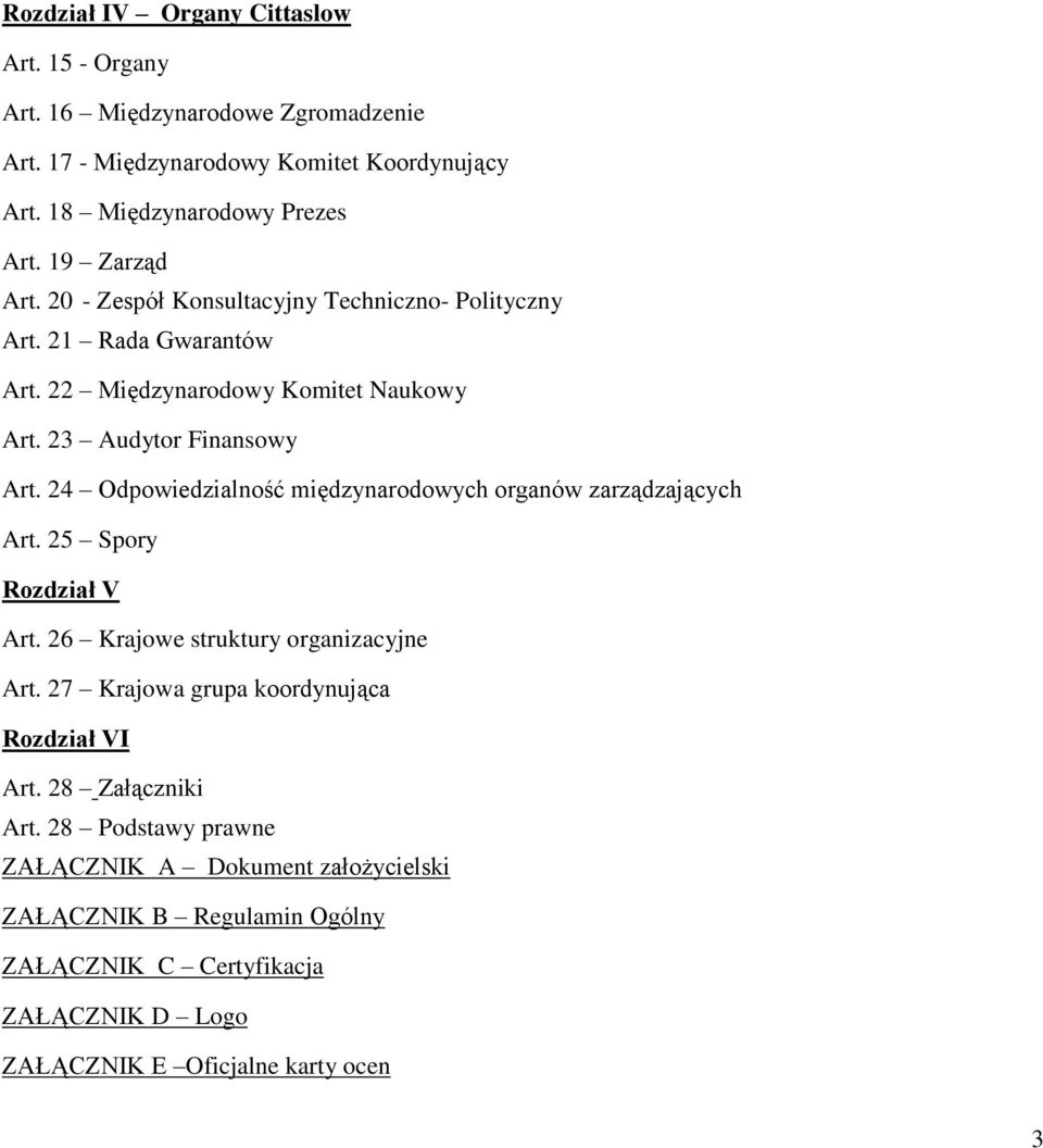 24 Odpowiedzialność międzynarodowych organów zarządzających Art. 25 Spory Rozdział V Art. 26 Krajowe struktury organizacyjne Art.