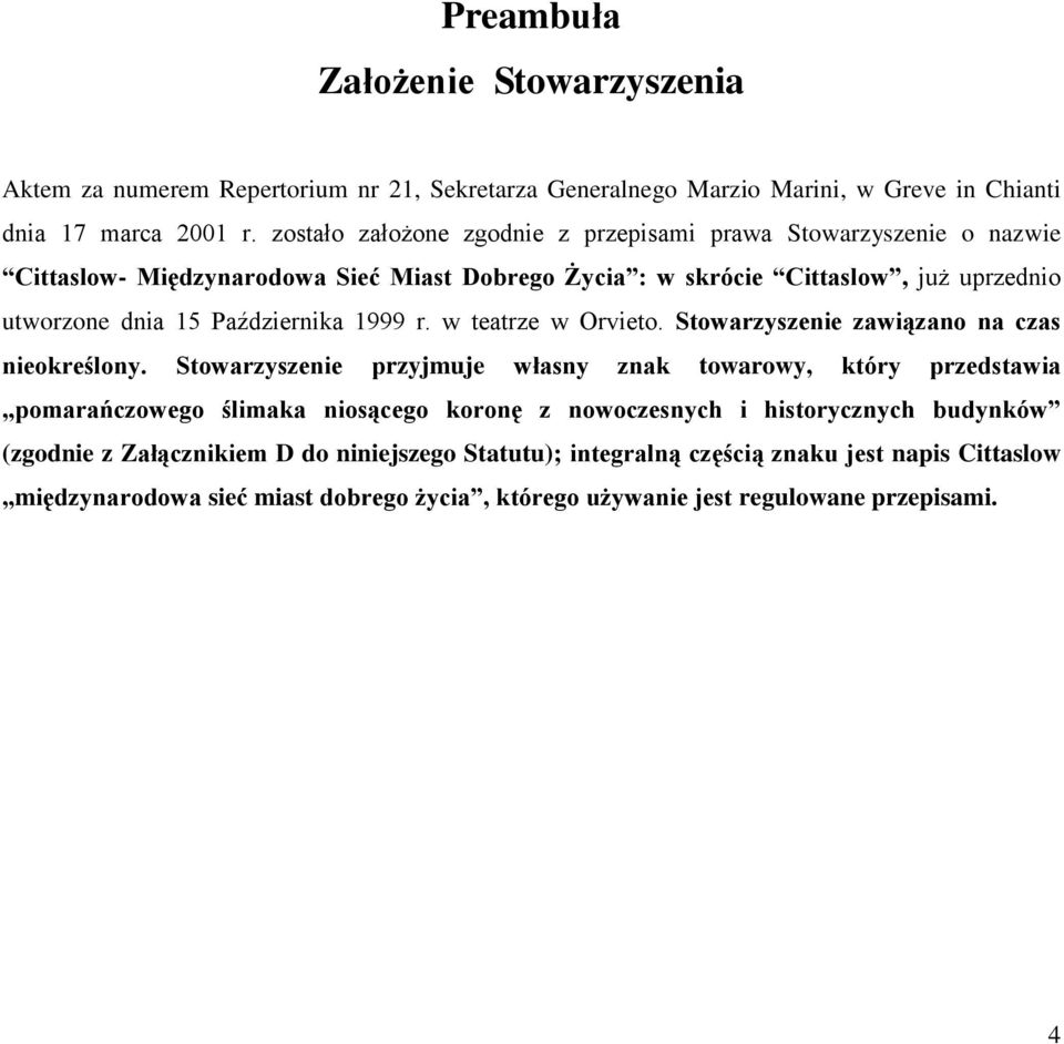 Października 1999 r. w teatrze w Orvieto. Stowarzyszenie zawiązano na czas nieokreślony.