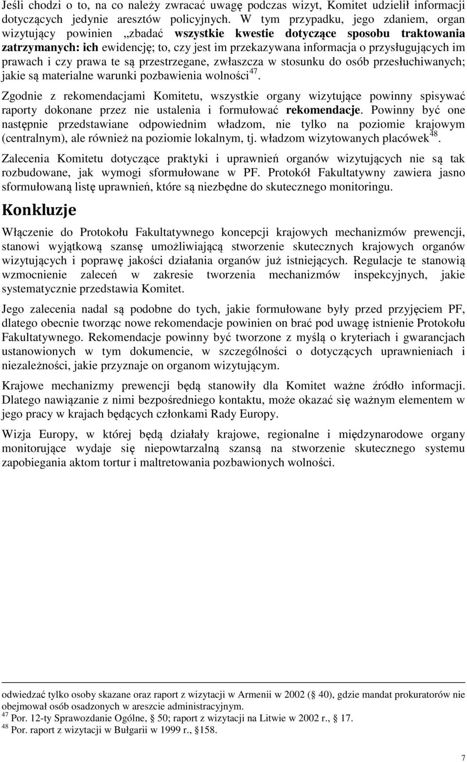 im prawach i czy prawa te są przestrzegane, zwłaszcza w stosunku do osób przesłuchiwanych; jakie są materialne warunki pozbawienia wolności 47.