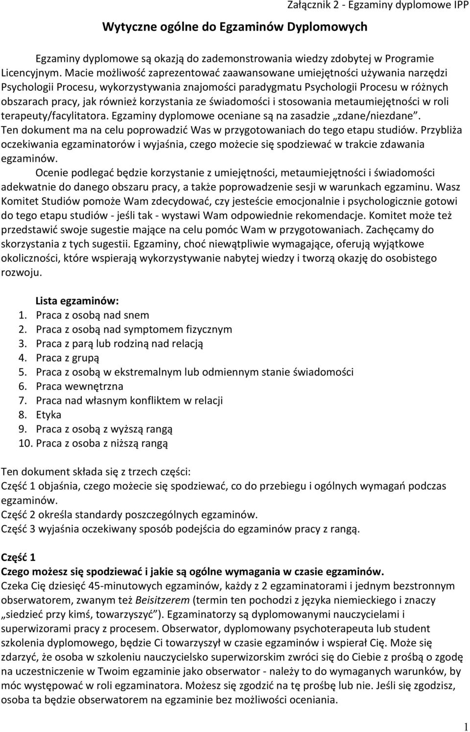 korzystania ze świadomości i stosowania metaumiejętności w roli terapeuty/facylitatora. Egzaminy dyplomowe oceniane są na zasadzie zdane/niezdane.