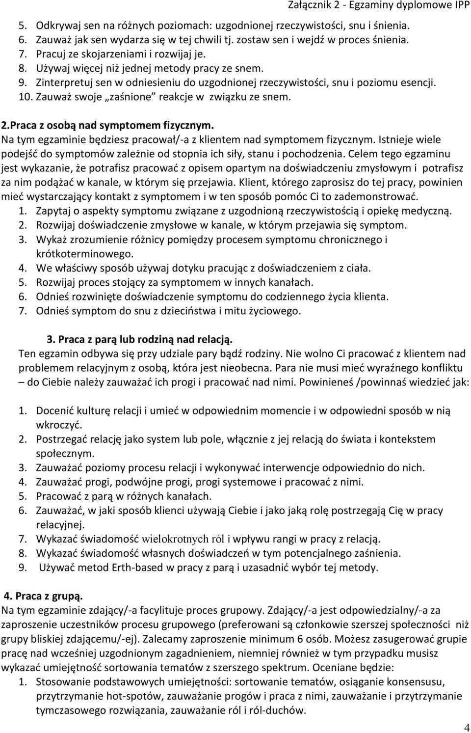 Zauważ swoje zaśnione reakcje w związku ze snem. 2.Praca z osobą nad symptomem fizycznym. Na tym egzaminie będziesz pracował/-a z klientem nad symptomem fizycznym.