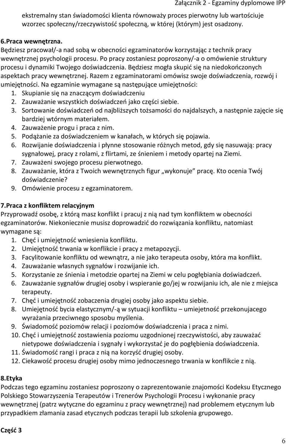 Po pracy zostaniesz poproszony/-a o omówienie struktury procesu i dynamiki Twojego doświadczenia. Będziesz mogła skupić się na niedokończonych aspektach pracy wewnętrznej.