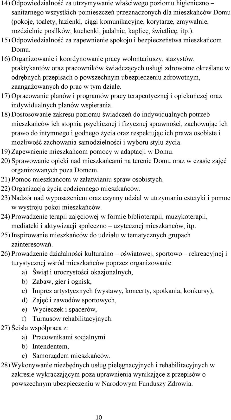 16) Organizowanie i koordynowanie pracy wolontariuszy, stażystów, praktykantów oraz pracowników świadczących usługi zdrowotne określane w odrębnych przepisach o powszechnym ubezpieczeniu zdrowotnym,