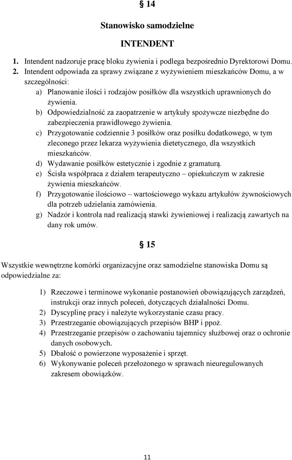 b) Odpowiedzialność za zaopatrzenie w artykuły spożywcze niezbędne do zabezpieczenia prawidłowego żywienia.