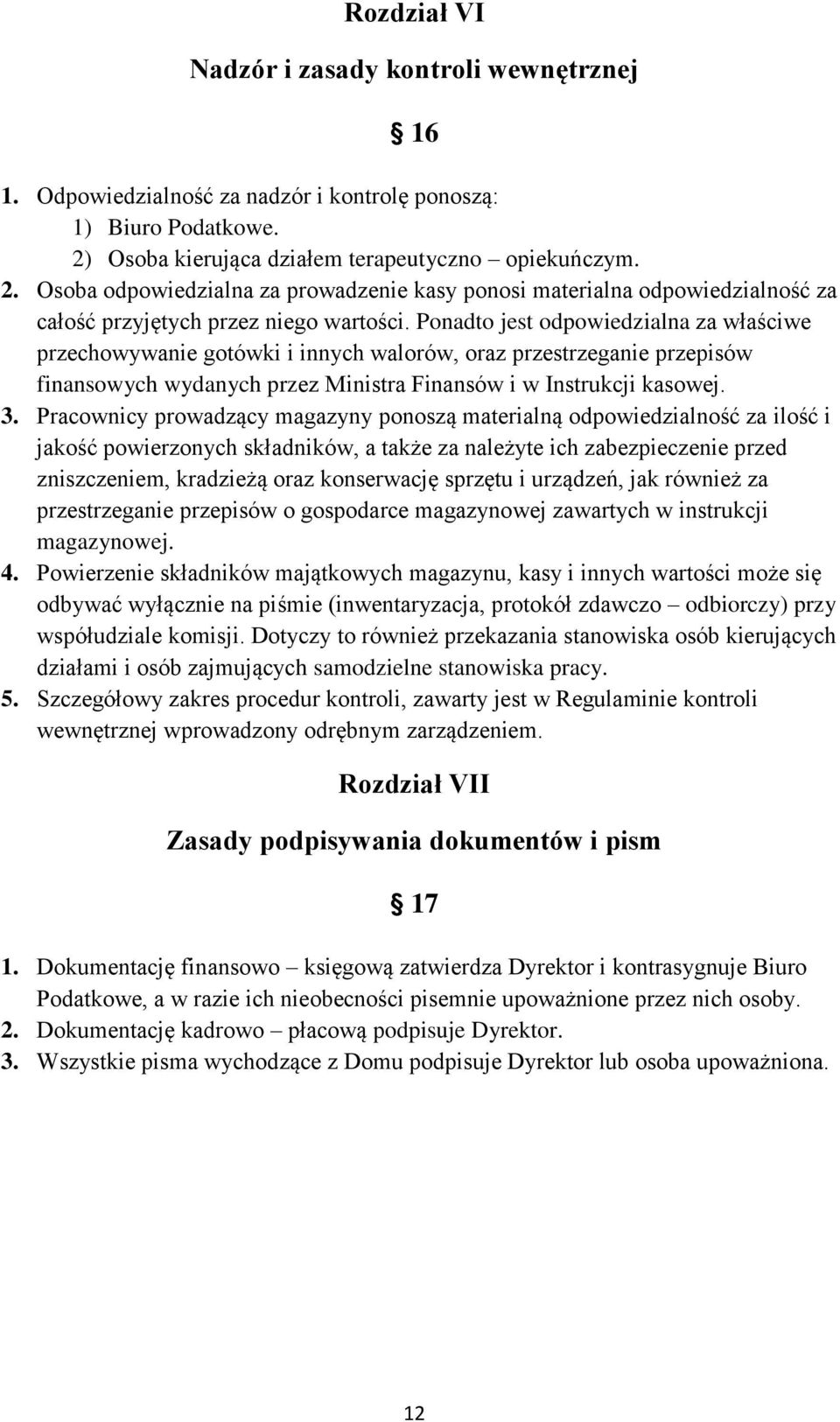 Ponadto jest odpowiedzialna za właściwe przechowywanie gotówki i innych walorów, oraz przestrzeganie przepisów finansowych wydanych przez Ministra Finansów i w Instrukcji kasowej. 3.