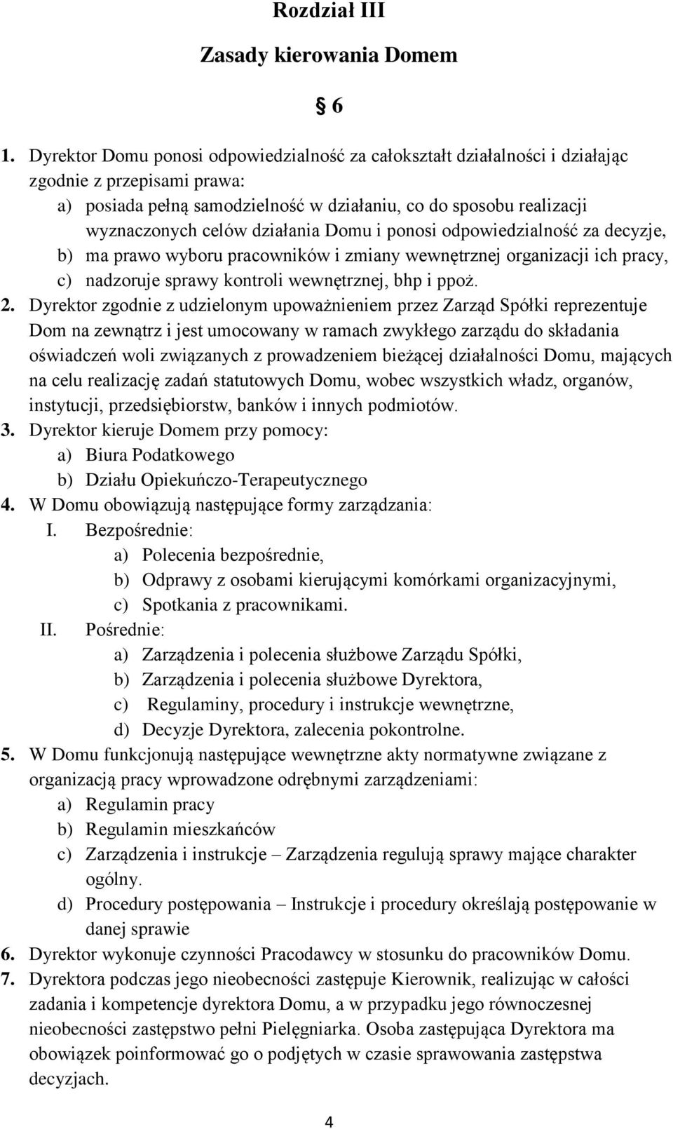 działania Domu i ponosi odpowiedzialność za decyzje, b) ma prawo wyboru pracowników i zmiany wewnętrznej organizacji ich pracy, c) nadzoruje sprawy kontroli wewnętrznej, bhp i ppoż. 2.