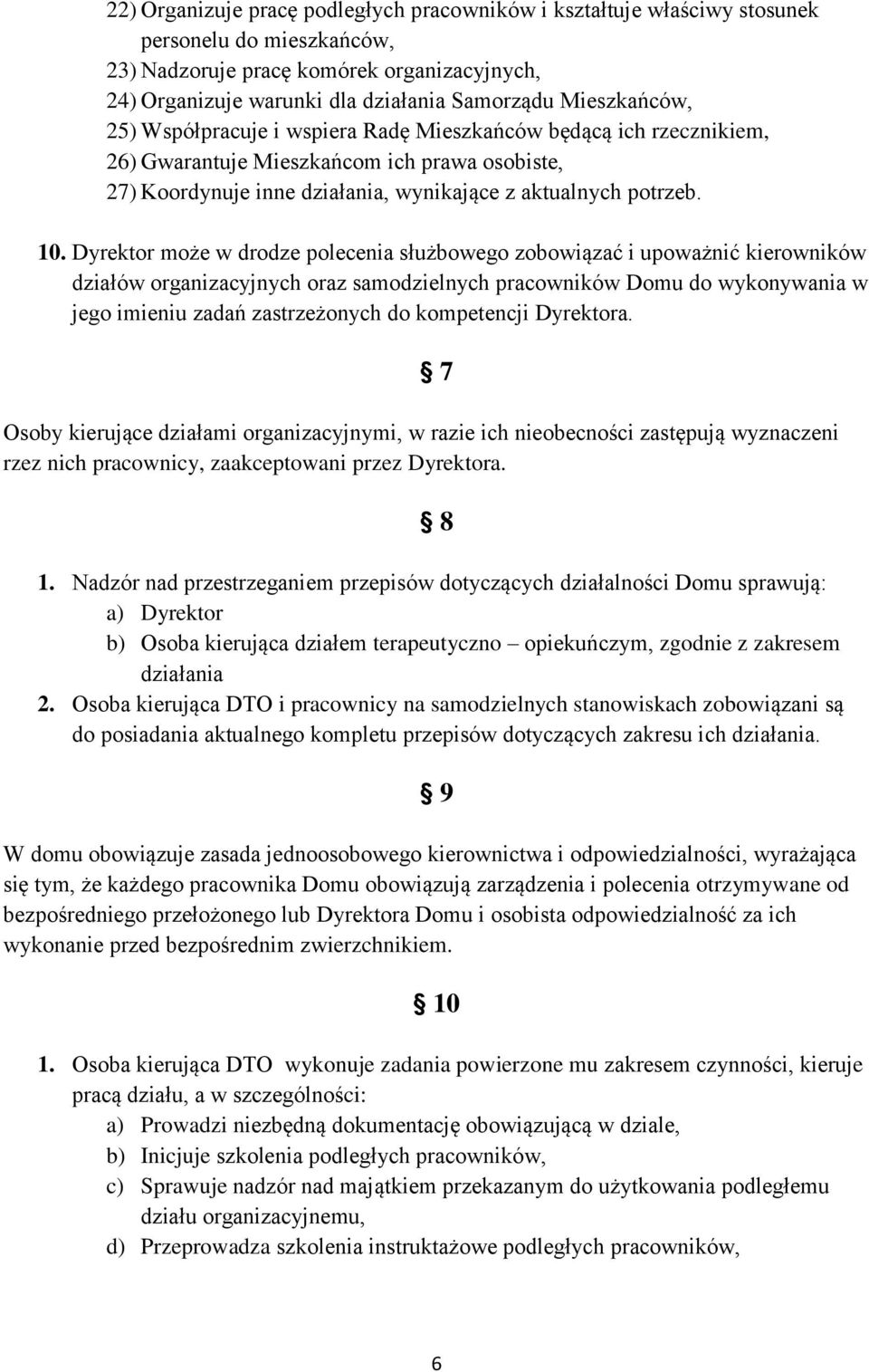 Dyrektor może w drodze polecenia służbowego zobowiązać i upoważnić kierowników działów organizacyjnych oraz samodzielnych pracowników Domu do wykonywania w jego imieniu zadań zastrzeżonych do