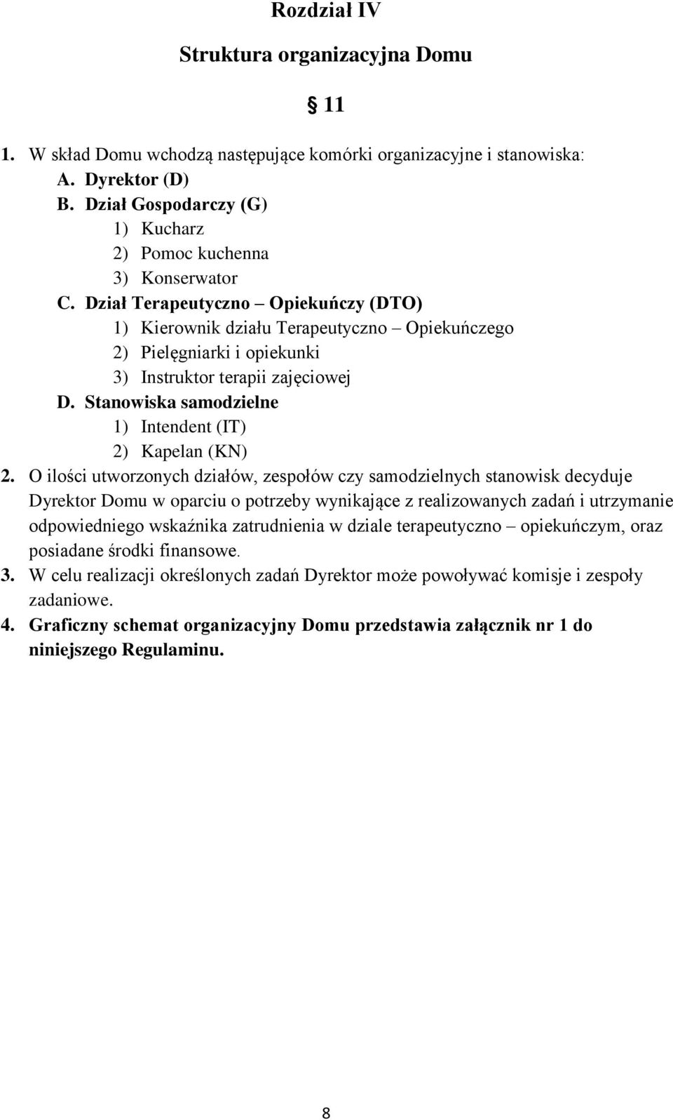 Dział Terapeutyczno Opiekuńczy (DTO) 1) Kierownik działu Terapeutyczno Opiekuńczego 2) Pielęgniarki i opiekunki 3) Instruktor terapii zajęciowej D.