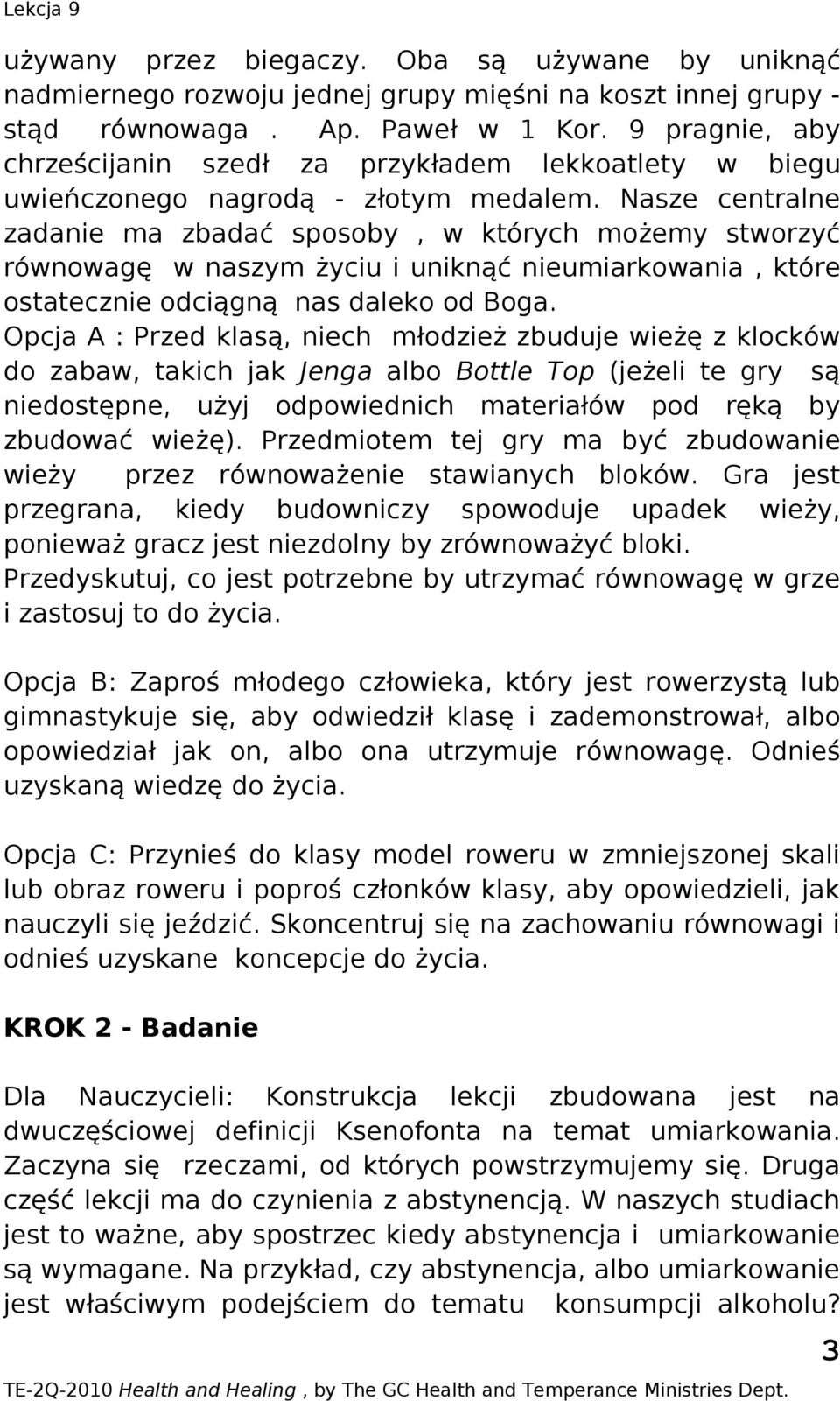 Nasze centralne zadanie ma zbadać sposoby, w których możemy stworzyć równowagę w naszym życiu i uniknąć nieumiarkowania, które ostatecznie odciągną nas daleko od Boga.