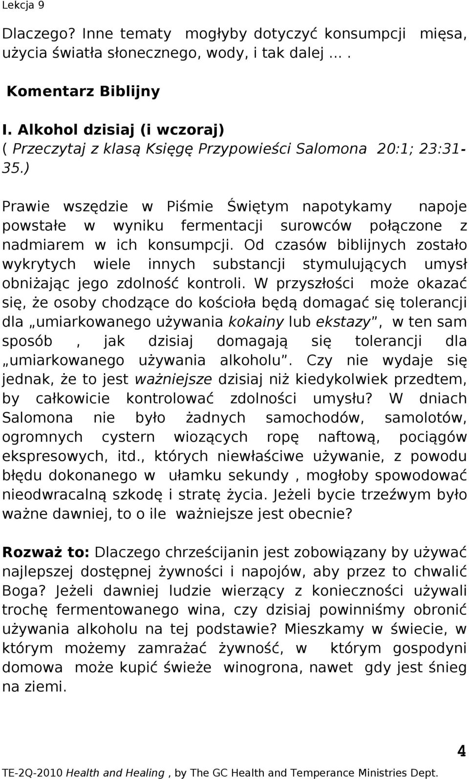 ) Prawie wszędzie w Piśmie Świętym napotykamy napoje powstałe w wyniku fermentacji surowców połączone z nadmiarem w ich konsumpcji.