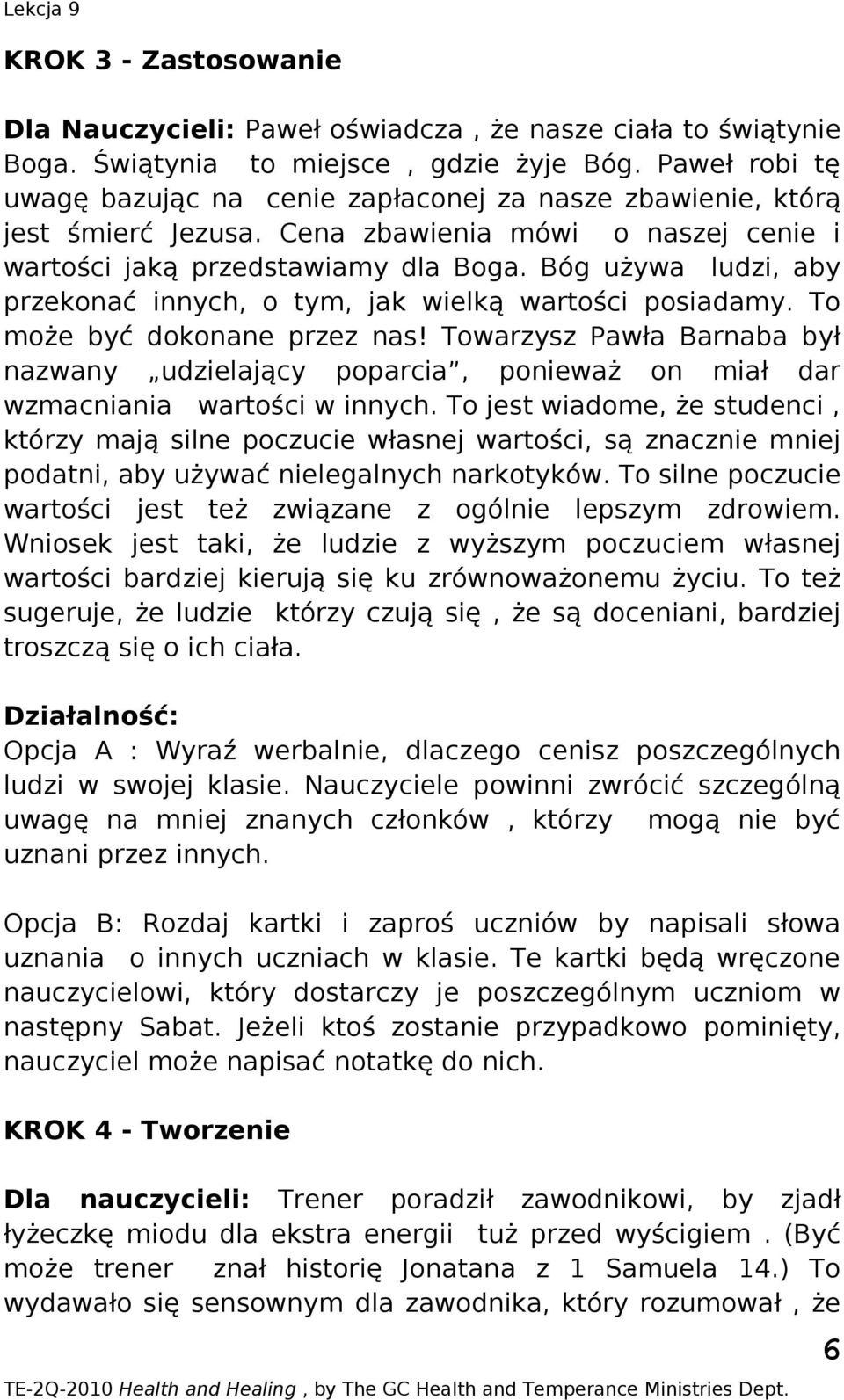 Bóg używa ludzi, aby przekonać innych, o tym, jak wielką wartości posiadamy. To może być dokonane przez nas!