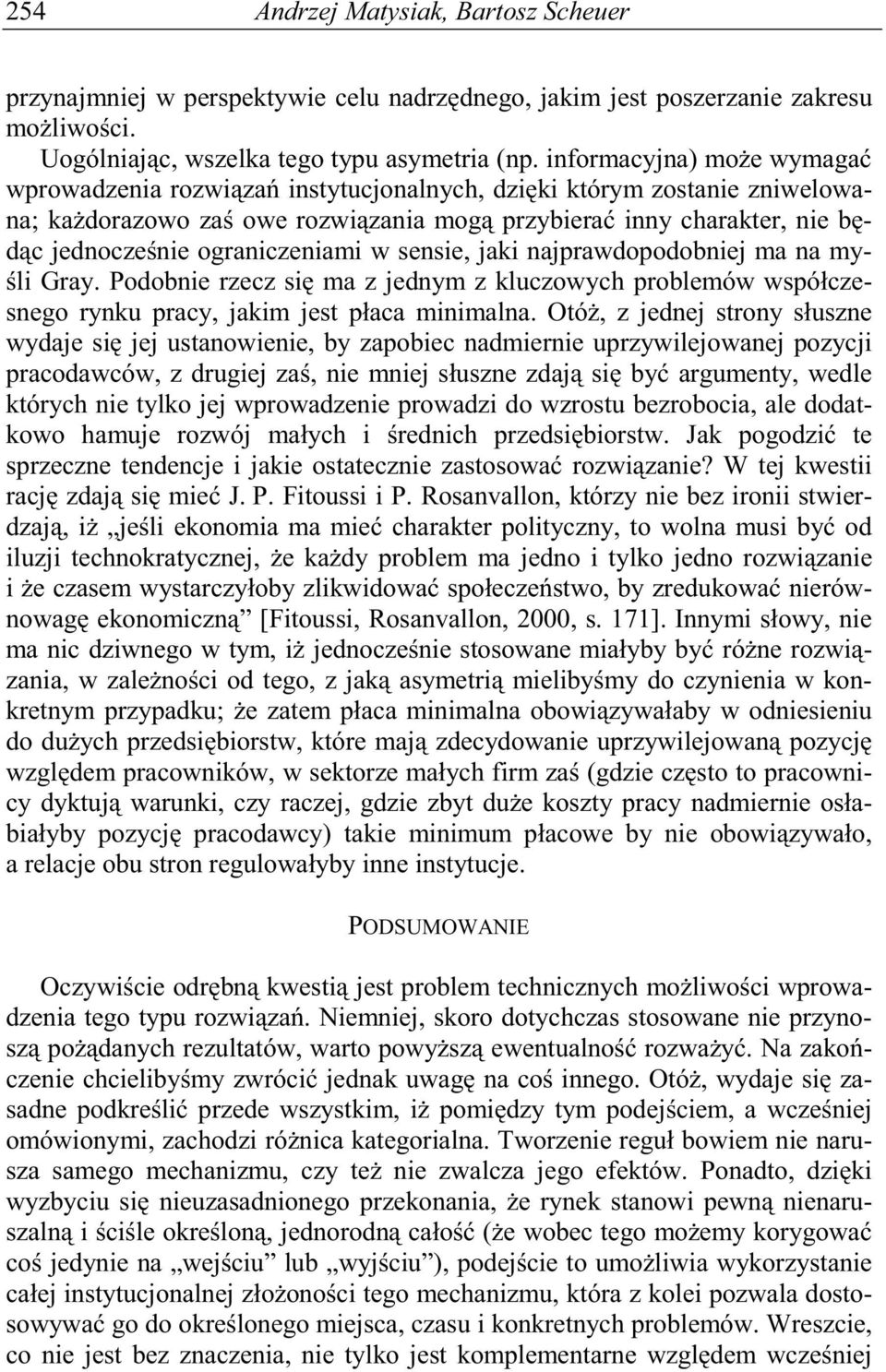 ograniczeniami w sensie, jaki najprawdopodobniej ma na my- li Gray. Podobnie rzecz si ma z jednym z kluczowych problemów współczesnego rynku pracy, jakim jest płaca minimalna.