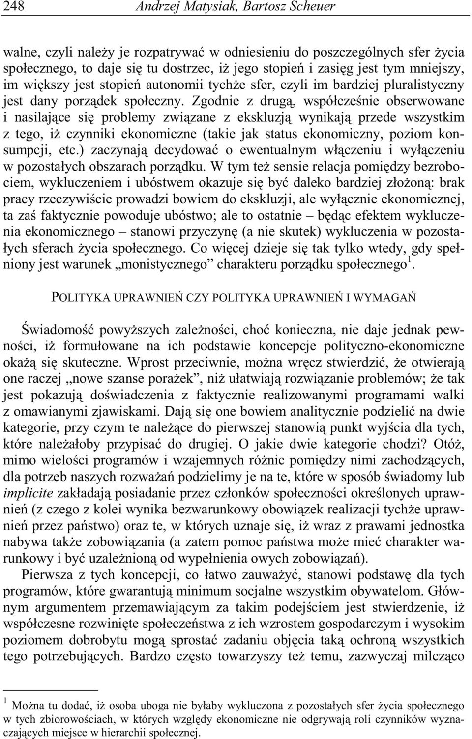 Zgodnie z drug, współcze nie obserwowane i nasilaj ce si problemy zwi zane z ekskluzj wynikaj przede wszystkim z tego, i czynniki ekonomiczne (takie jak status ekonomiczny, poziom konsumpcji, etc.